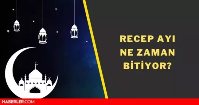Recep ayının son günü ne zaman 2022? Recep ayı ne zaman bitiyor?