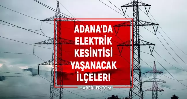 Adana elektrik kesintisi! 4 Mart Adana'da elektrik ne zaman gelecek? Adana'da elektrik kesintisi yaşanacak ilçeler!