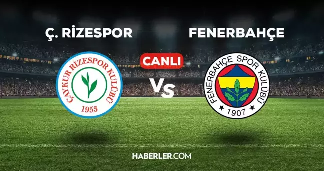 Rizespor - Fenerbahçe CANLI izle! MAÇ BAŞLADI! Rize - Fenerbahçe maçı canlı izle! Rizespor - Fenerbahçe maç özeti izle!