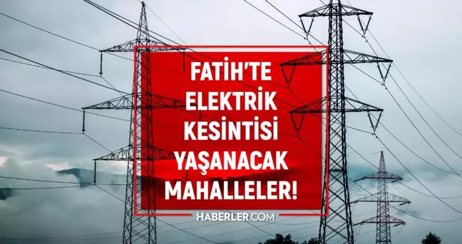 İstanbul FATİH elektrik kesintisi listesi! 27 Mayıs 2022 Fatih ilçesinde elektrik ne zaman gelecek? Elektrik kaçta gelir?