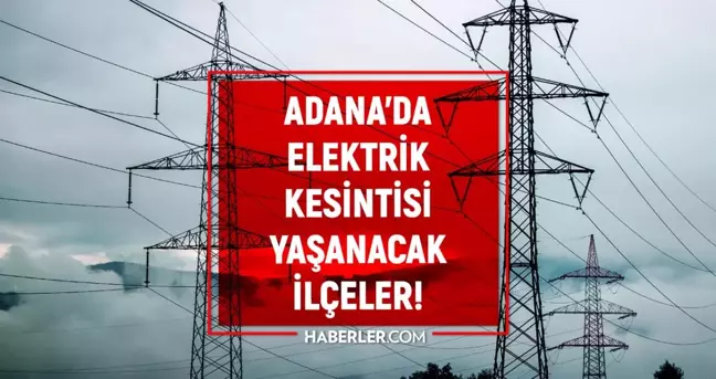 26 Temmuz Adana elektrik kesintisi! GÜNCEL KESİNTİLER Adana'da elektrikler ne zaman gelecek? Adana'da elektrik kesintisi!