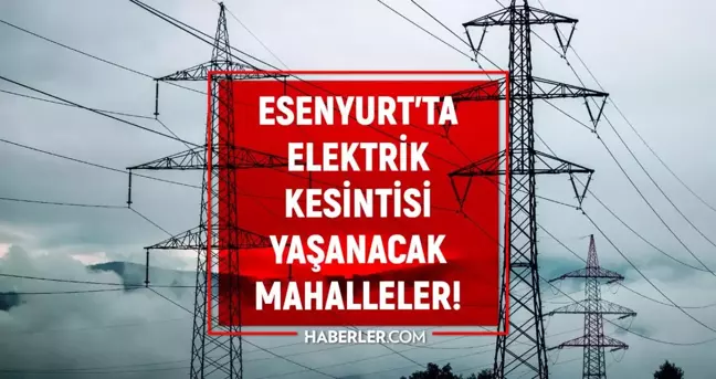 İstanbul ESENYURT elektrik kesintisi listesi! 23 Ağustos 2022 Esenyurt ilçesinde elektrik ne zaman gelecek? Elektrik kaçta gelir?