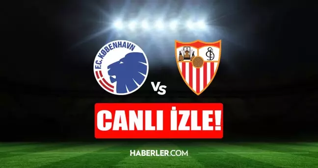 Kopenhag - Sevilla maçı canlı izle! Kopenhag - Sevilla maçı şifresiz HD canlı izle! Kopenhag - Sevilla maçı donmadan izle!
