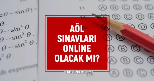 AÖL Açık lise sınavları online mı yapılacak? AÖL sınavları ne zaman?