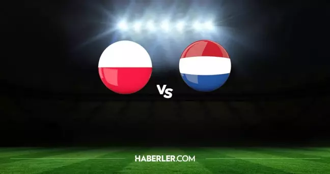 Polonya - Hollanda maçı ne zaman, hangi kanalda? Polonya - Hollanda maçı saat kaçta? Polonya - Hollanda maçı şifresiz mi, HD canlı izleme linki var mı