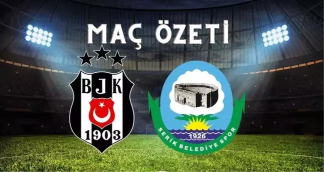 Beşiktaş-Serik Belediyespor maç özeti | Beşiktaş maç özeti İZLE! Beşiktaş-Serik Belediyespor maç özeti İZLE!