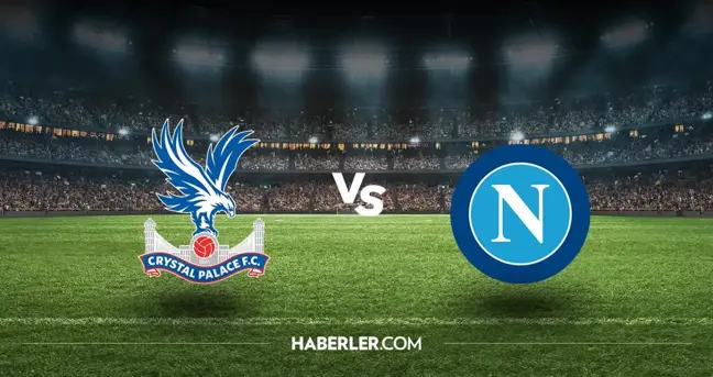 Crystal Palace - Napoli maçı ne zaman? Crystal Palace - Napoli maçı hangi kanalda, saat kaçta? Crystal Palace - Napoli şifreli mi?
