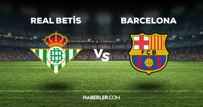 Real Betis Barcelona maçı ne zaman, saat kaçta, hangi kanalda? Real Betis Barcelona maçı saat kaçta başlayacak, nerede yayınlanacak?