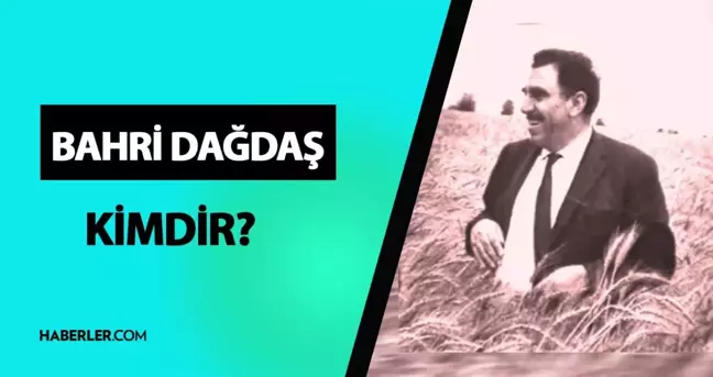 Bahri Dağdaş kimdir? Bahri Dağdaş kaç yaşında, ne iş yapıyor? Bahri Dağdaş hayatı ve biyografisi!