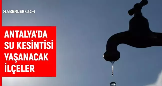 ASAT Antalya su kesintisi: 26 Ocak Antalya su kesintisi listesi!