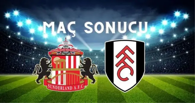 Sunderland – Fulham MAÇ SONUCU! Fulham maçı kaç kaç bitti? Sunderland–Fulham maç sonucu ne?