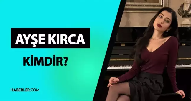 Ayşe Kırca kimdir? Ayşe Kırca kaç yaşında, ne iş yapıyor? Ayşe Kırca'nın sevgilisi kim? Ayşe Kırca hayatı ve biyografisi!