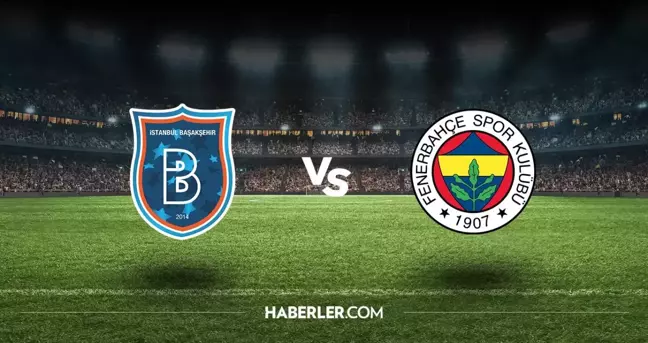 Başakşehir - Fenerbahçe maçı ne zaman saat kaçta? Başakşehir - Fenerbahçe CANLI izleme linki var mı?