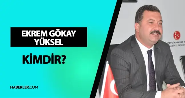 Ekrem Gökay Yüksel kimdir? Milletvekili Ekrem Gökay Yüksel kaç yaşında, nereli? Ekrem Gökay Yüksel hayatı ve biyografisi!