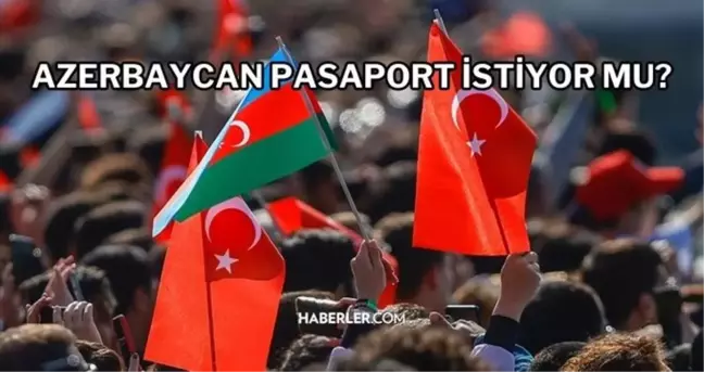 Azerbaycan pasaport istiyor mu? Azerbaycan pasaport gerekli mi? Azerbaycan pasaport vize istiyor mu? Azerbaycan'a pasaportsuz gidilebilir mi?
