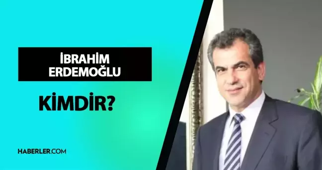 İbrahim Erdemoğlu kimdir? İbrahim Erdemoğlu kaç yaşında, nereli? İbrahim Erdemoğlu hayatı ve biyografisi!
