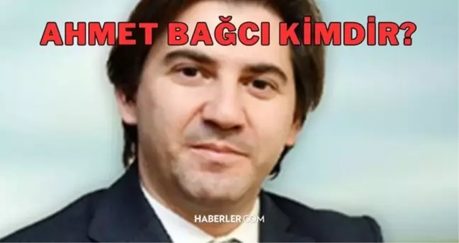 Ahmet Bağcı kimdir, kaç yaşında, nereye atandı ve görevi nedir?