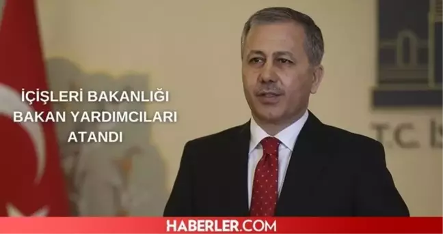 İçişleri Bakanlığı bakan yardımcıları kim oldu? Yeni İçişleri Bakan yardımcısı kim?