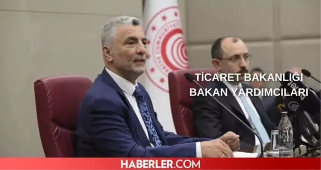 Ticaret Bakanlığı bakan yardımcıları kim oldu? Ticaret Bakanlığı Bakan yardımcıları belli oldu