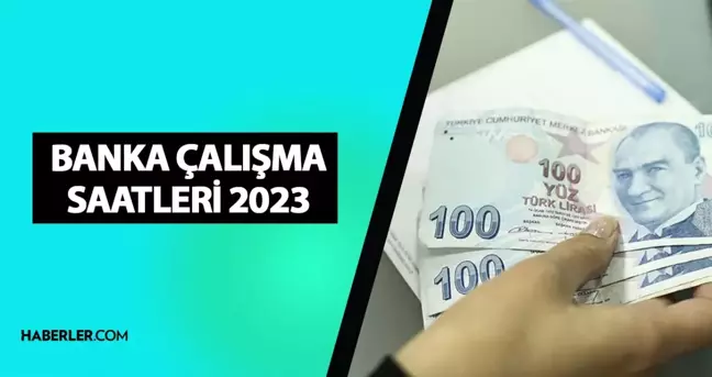 Bankaların çalışma saatleri 2023: bankalar saat kaçta açılıyor, kaçta kapanıyor? Bankaların açılış ve kapanış saatleri!