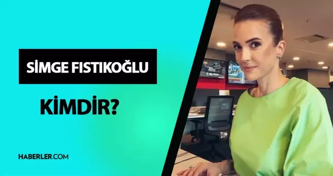 Simge Fıstıkoğlu kimdir? Simge Fıstıkoğlu kaç yaşında, nereli? Simge Fıstıkoğlu hayatı ve biyografisi!