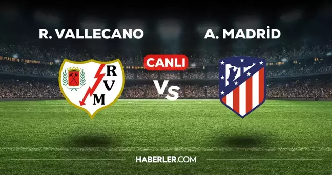 Rayo Vallecano Atletico Madrid maçı CANLI izle! Rayo Vallecano A.Madrid maçı canlı yayın izle! Nereden ve nasıl izlenir?