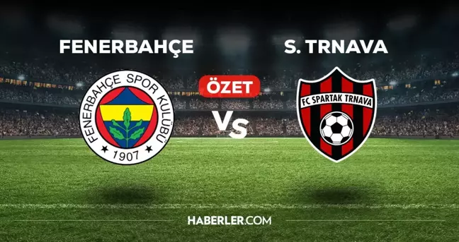 Fenerbahçe - Spartak Trnava maç özeti! (VİDEO) Fenerbahçe - Spartak Trnava maçı özeti izle! Golleri kim attı, maç kaç kaç bitti?