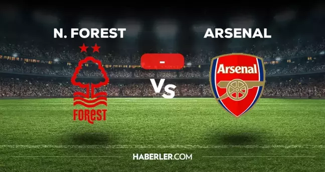 Nottingham Forest - Arsenal maçı kaç kaç, bitti mi? MAÇ SKORU! Nottingham Forest - Arsenal maçı kaç kaç, canlı maç skoru!