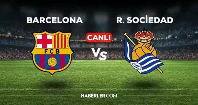 Barcelona Real Sociedad maçı CANLI izle! 13 Mayıs Barcelona R.Sociedad maçı canlı yayın nereden ve nasıl izlenir?