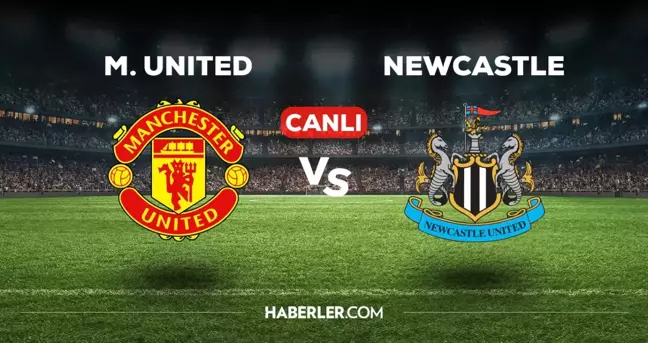 Manchester United Newcastle maçı CANLI izle! 15 Mayıs MANU Newcastle maçı canlı yayın nereden ve nasıl izlenir?