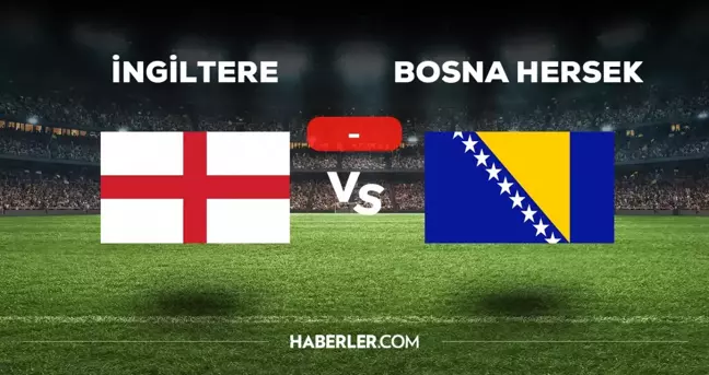 İngiltere Bosna Hersek maçı kaç kaç, bitti mi? MAÇ SKORU! İngiltere Bosna Hersek maçı kaç kaç, canlı maç skoru!