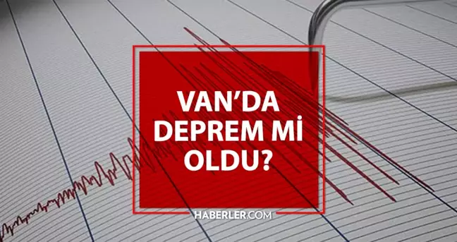 Van'da deprem mi oldu? Van'da son dakika deprem oldu! Deprem şiddeti ve büyüklüğü kaç, nerede oldu? Son depremler AFAD ve Kandilli listesi