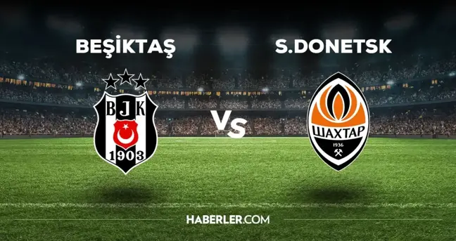 Beşiktaş Shakhtar Donetsk maçı hangi kanalda? BJK Shakhtar Donetsk maçını hangi kanal veriyor, nereden izlenir?