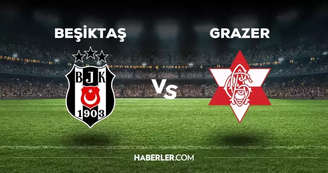 Beşiktaş Grazer maçı ilk 11'i! Beşiktaş'ın Grazer maçı 11'i belli oldu mu, ilk 11'de kimler var?