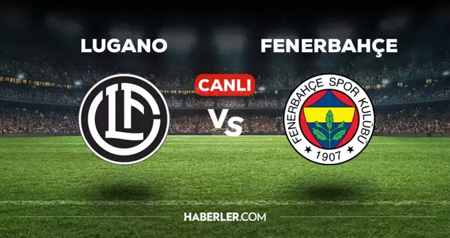 Lugano Fenerbahçe maçı CANLI izle! (HD) 23 Temmuz Lugano Fenerbahçe maçı canlı yayın nereden ve nasıl izlenir?