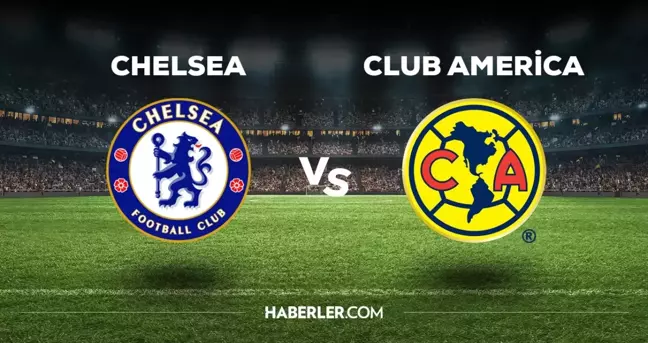 Chelsea Club America maçı hangi kanalda? Chelsea Club America maçını hangi kanal veriyor, nereden izlenir?