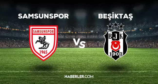 Samsunspor Beşiktaş maçı ilk 11'i! Beşiktaş'ın Samsunspor maçı 11'i belli oldu mu, ilk 11'de kimler var?