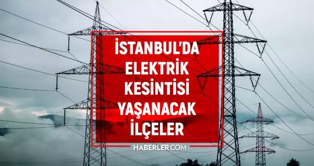 29-30 Ağustos İstanbul elektrik kesintisi! (GÜNCEL) Pendik, Sarıyer, Ataşehir elektrik kesintisi