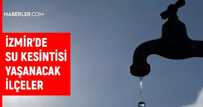 İZSU İzmir su kesintisi! Bergama, Seferihisar, Tire 6 Eylül 2024 İzmir su kesintisi listesi! Sular ne zaman gelecek?