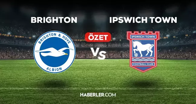 Brighton Ipswich Town maç özeti ve golleri izle! (VİDEO) Brighton Ipswich Town geniş özeti! Golleri kim attı, maç kaç kaç bitti?