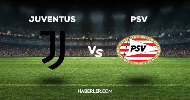 Juventus maçı hangi kanalda? Juventus PSV maçını hangi kanal veriyor, nereden izlenir?