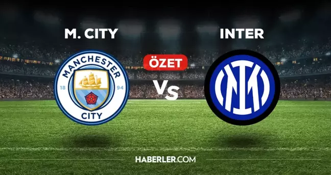 Manchester City Inter maç özeti ve golleri izle! (VİDEO) Manchester City Inter geniş özeti! Golleri kim attı, maç kaç kaç bitti?