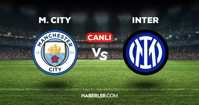 Manchester City Inter maçı CANLI izle! (HD) Manchester City Inter Şampiyonlar Ligi maçı canlı yayın nerede ve nasıl izlenir?