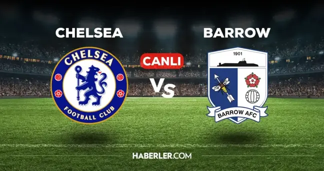 Chelsea Barrow maçı CANLI izle! Chelsea Barrow maçı hangi kanalda, canlı yayın nerede ve nasıl izlenir?