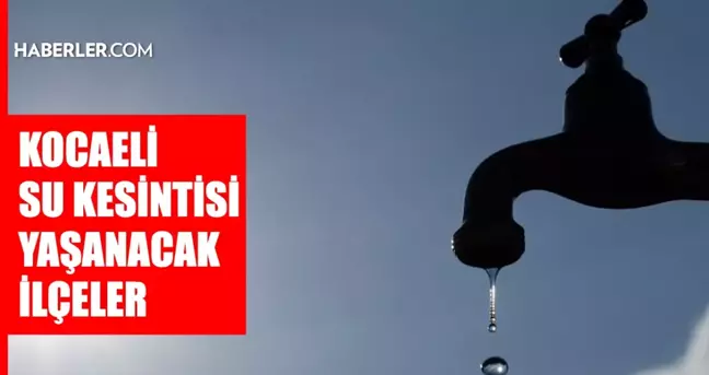 Kocaeli su kesintisi! 25 Eylül İzmit, Karamürsel, Gebze su kesintisi listesi! Sular ne zaman gelecek?