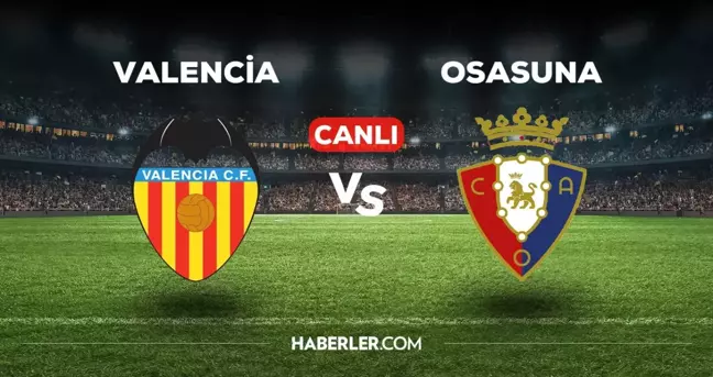 Valencia Osasuna maçı CANLI izle! Valencia Osasuna maçı hangi kanalda, canlı yayın nerede ve nasıl izlenir?