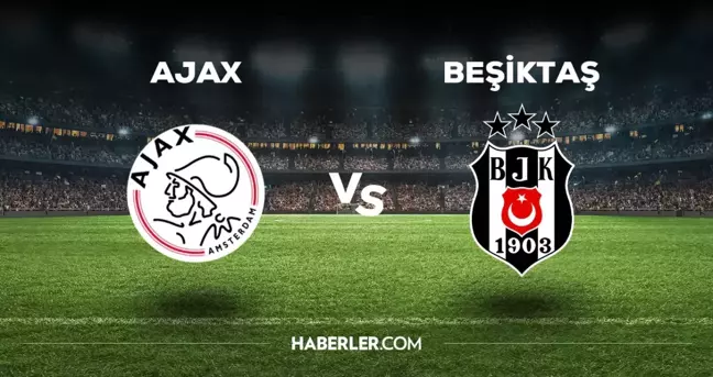 Ajax Beşiktaş maçı hangi kanalda? Ajax BJK maçını hangi kanal veriyor, nereden izlenir?