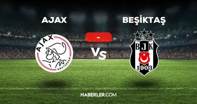 Ajax Beşiktaş maçı kaç kaç, bitti mi? MAÇ SONUCU! Ajax BJK golleri kim attı, canlı maç anlatımı!