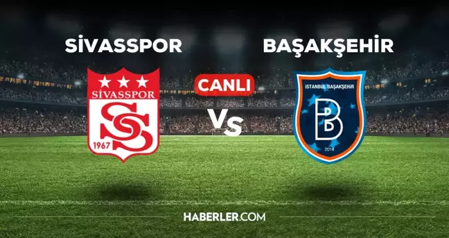 Sivasspor Başakşehir maçı CANLI izle! (BEIN SPORTS) Sivasspor Başakşehir maçı canlı yayın nerede ve nasıl izlenir?