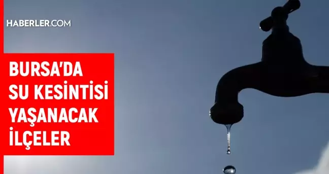 BUSKİ Bursa su kesintisi! 1 Ekim Nilüfer, Karacabey, İnegöl su kesintisi listesi! Sular ne zaman gelecek?